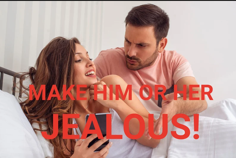 Make HIM or HER JEALOUS
