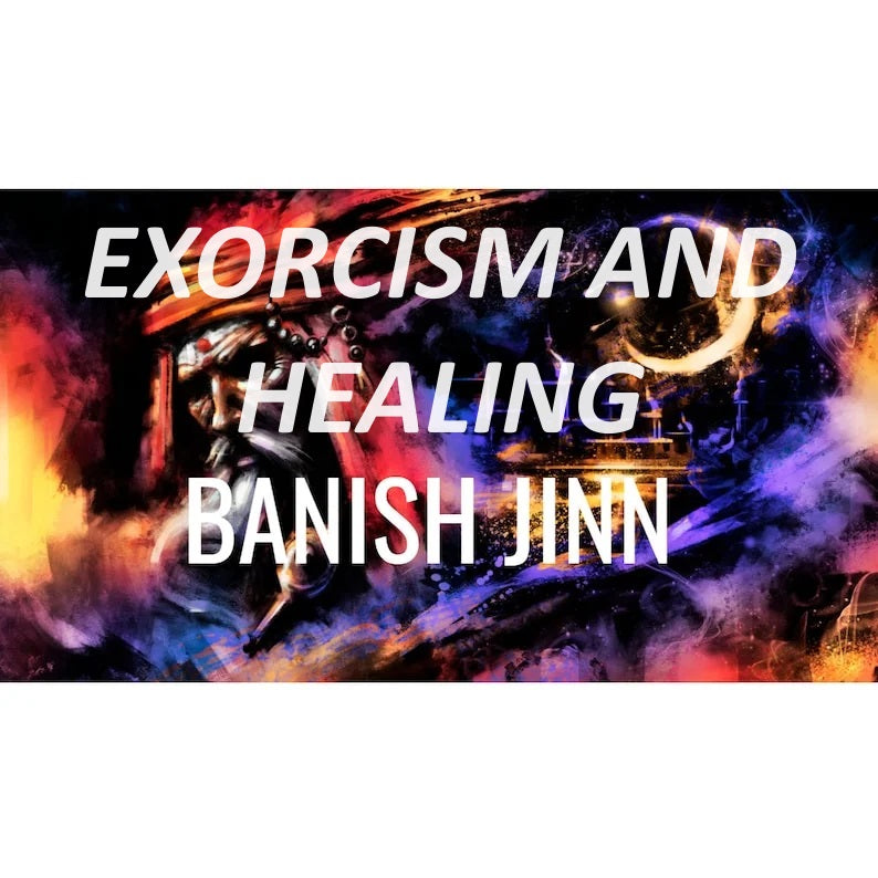 EXORCISM TO BANISH DEMONS, JINN and Evil Monsters the Only Real and Potent Spell to Get Rid of them All!
