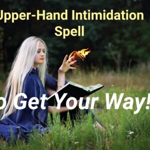 Upper-hand Intimidation Get Your Way Spell